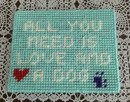 Handmade Needlepoint Sign All You Need Is Love And A Dog Canine Lover Gi... - $12.99