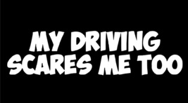 My Driving Scares Me Too Funny Die Cut Vinyl Sticker Window Decal Car Truck SUV - $3.49+