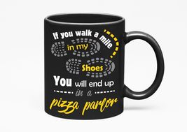 Make Your Mark Design If You Walk A Mile In My Shoes, You Will End Up In A Pizza - £17.36 GBP+