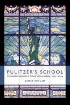 Pulitzer&#39;s School: Columbia University&#39;s School of Journalism, 1903-2003 [Hardco - £22.42 GBP