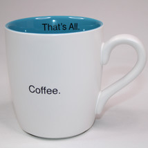“That’s All&quot; Coffee. Coffee Mug White And Teal Blue Cup Mug CB GIFT Tea ... - £7.64 GBP