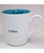“That’s All&quot; Coffee. Coffee Mug White And Teal Blue Cup Mug CB GIFT Tea ... - £7.66 GBP