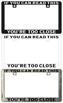IF YOU CAN READ THIS YOU’RE TOO CLOSE Custom Legal License Plate Frame - $6.92+