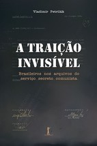 A Traição Invisível: Brasileiros nos Arquivos do Serviço Secreto Comunista [Pape - £41.50 GBP