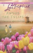 Among the Tulips (Love Inspired #257) Wolverton, Cheryl - £2.30 GBP