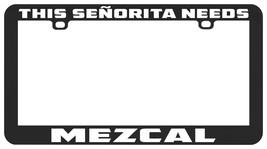 This Señorita Senorita Needs Mezcal Drink Liquor License Plate Frame Holder - £5.48 GBP