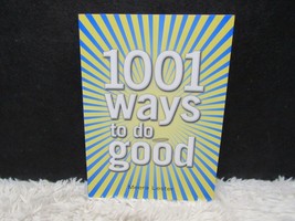 2008 1001 Ways to Do Good: Small Acts with Great Consequences by Meera Lester Pb - $2.95