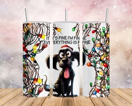 Skinny Tumbler with Straw, 20oz, Christmas, Dog, Quote, It&#39;s Fine I&#39;m Fine Every - £28.80 GBP+