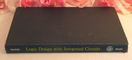 Vintage Logic Design With Integrated Circuits William E. Wicks 1968 J. W... - $34.88 CAD