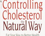 Controlling Cholesterol the Natural Way: Eat Your Way to Better Health w... - £2.29 GBP