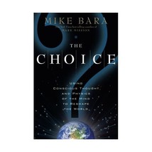 The Choice: Using Conscious Thought and Physics of the Mind to Reshape the World - £13.33 GBP