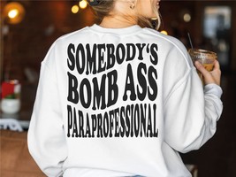 Somebody&#39;s bomb ass Paraprofessional sweatshirt funny Paraprofessional pullover  - £36.27 GBP