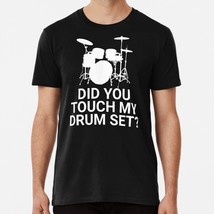 Did You Touch My Drum Set Size S to 5XL Made in the USA T-Shirt - $22.80