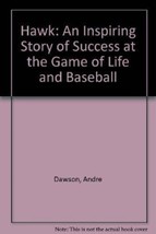 Hawk - the Andre Dawson Story: An Inspiring Story of Success at t - £17.36 GBP