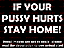 If Your P***Y Hurts Stay Home Funny Car Decal Bumper Sticker US Seller - £5.28 GBP+