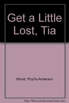 Get a Little Lost, Tia Wood, Phyllis Anderson - £3.80 GBP