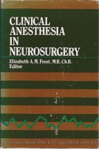 Clinical anesthesia in neurosurgery [Hardcover] Elizabeth A.M. Frost - $24.50