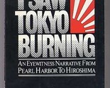 I saw Tokyo burning: An eyewitness narrative from Pearl Harbor to Hirosh... - $11.83