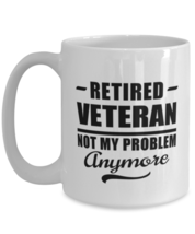 Funny Mug for Retired Veteran - Not My Problem Anymore - 15 oz Retirement  - £13.59 GBP
