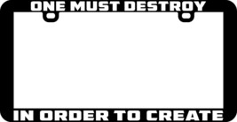 One Must Destroy In Order To Create License Plate Frame Holder Tag - $6.92