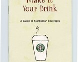 Make It Your Drink A Guide to Starbuck&#39;s Beverages Booklet  - £13.93 GBP