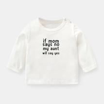 If Mom Says No My Aunt Will Say Yes Newborn Baby T-shirt Toddler Graphic Tee Top - £9.38 GBP