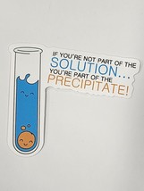 If You&#39;re Not Part of the Solution You&#39;re Part of the Precipitate! Sticker Decal - £1.80 GBP