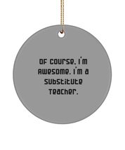of Course, I&#39;m Awesome. I&#39;m a Substitute Teacher. Circle Ornament, Substitute Te - £13.32 GBP