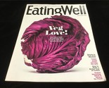 Eating Well Magazine May/June 2018 Veg Love! Don&#39;t Be a Hater! 40 Delish... - $10.00