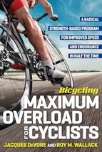 Bicycling Maximum Overload for Cyclists: A Radical Strength-Based Progra... - £5.77 GBP