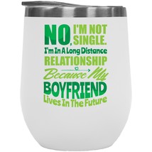 No, I&#39;m Not Single. I&#39;m In A Long Distance Relationship. Funny Singlehood 12oz I - £22.28 GBP