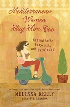 Mediterranean Women Stay Slim, Too By Melissa Kelly - £5.59 GBP