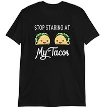 Cinco De Mayo T-Shirt, Funny Mexican Gift, Stop Staring at My Tacos Shirt Dark H - $19.55+