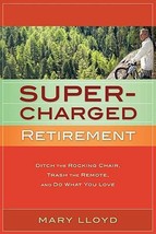 Supercharged Retirement: Ditch the Rocking Chair, Trash the Remote, and Do What  - £7.13 GBP