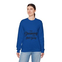 stop dreaming and start doing  Unisex Heavy Blend™ Crewneck Sweatshirt - $28.18+