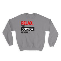 Relax The Doctor is Here : Gift Sweatshirt MD Medicine Office Funny Humor Cowork - £22.78 GBP