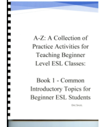 A-Z Practice Activities for Teaching Introductory Topics in Beginner ESL... - $25.00
