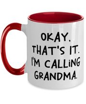 Useful Grandma, Okay, That&#39;s It. I&#39;m Calling Grandma, Sarcastic Two Tone 11oz Mu - £15.54 GBP