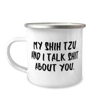 New Shih Tzu Dog, My Shih Tzu and I Talk Shit About You, Reusable Holiday 12oz C - £15.88 GBP