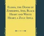 Elissa, the Doom of Zimbabwe, And, Black Heart and White Heart, a Zulu I... - £18.60 GBP