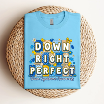 Down Right Perfect (Down Syndrome Awareness) T-Shirt  - $28.00+