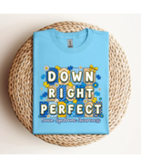Down Right Perfect (Down Syndrome Awareness) T-Shirt  - $28.00+