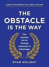 The Obstacle is the Way: The Ancient Art of Turning Adversity to Advantage - £10.74 GBP