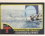 Jaws 2 Trading cards Card #43 Preparing For The Kill - $1.97
