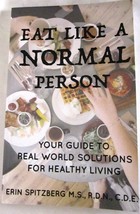EAT LIKE A NORMAL PERSON YOUR GUIDE TO SOLUTIONS FOR HEALTHY LIVING SPIT... - $223.86 MXN