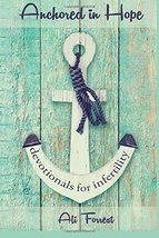 Anchored in Hope: devotionals for infertility [Paperback] Forrest, Ali - $11.98