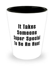 Fancy Aunt Shot Glass, It Takes Someone Super Special To Be An Aunt, New for, Mo - £7.77 GBP