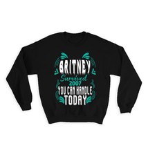 Britney Survived 2007 You can Handle Today : Gift Sweatshirt Motivationa... - £23.05 GBP