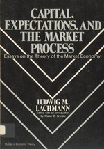 Capital, Expectations, and the Market Process by Ludwig M. Lachmann - £36.78 GBP