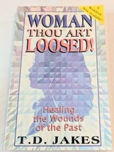 Woman, Thou Art Loosed! Healing the Wounds of the Past by T. D. Jakes Trade PB - $3.79